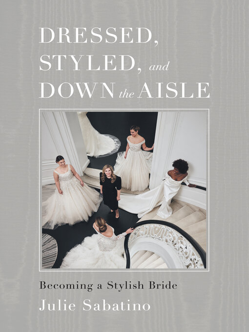 Title details for Dressed, Styled, and Down the Aisle by Julie Sabatino - Available